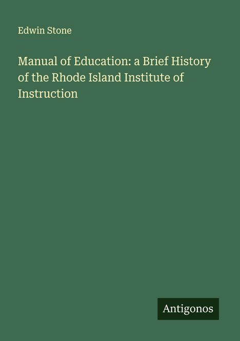 Edwin Stone: Manual of Education: a Brief History of the Rhode Island Institute of Instruction, Buch