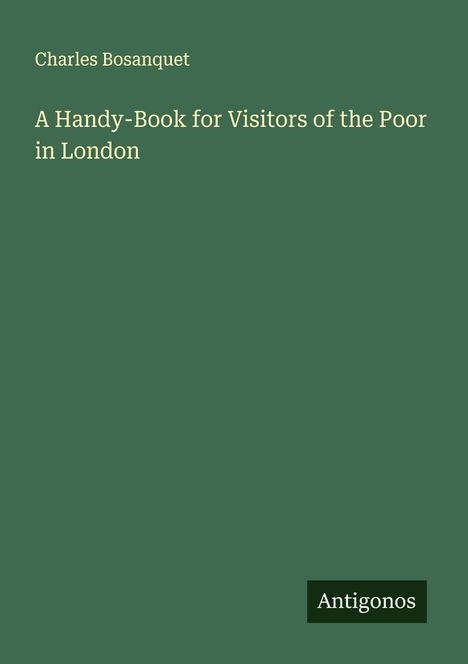Charles Bosanquet: A Handy-Book for Visitors of the Poor in London, Buch