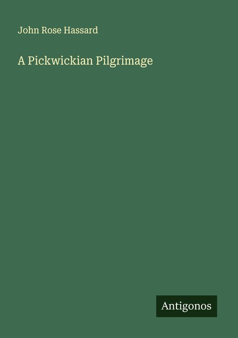 John Rose Hassard: A Pickwickian Pilgrimage, Buch