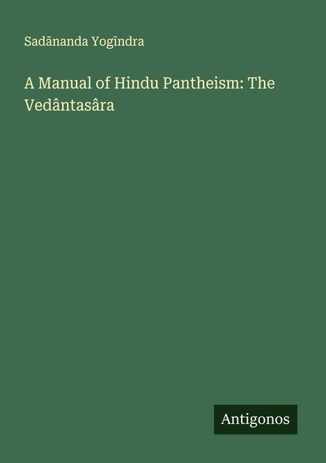 Sad¿nanda Yog¿ndra: A Manual of Hindu Pantheism: The Vedântasâra, Buch
