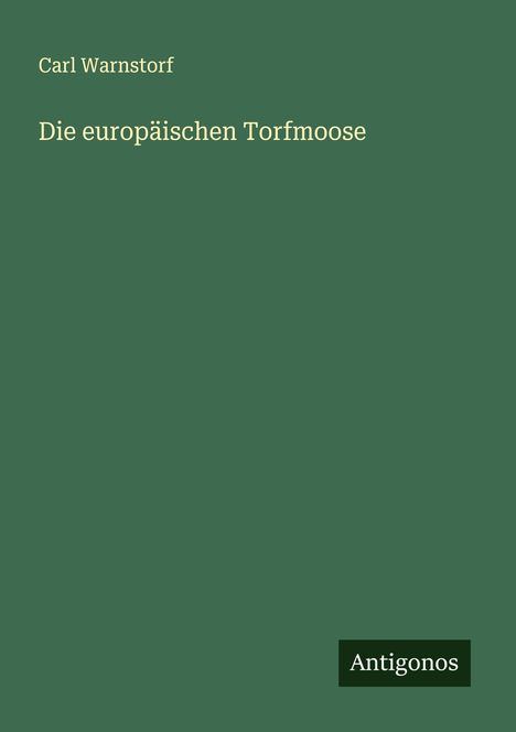 Carl Warnstorf: Die europäischen Torfmoose, Buch