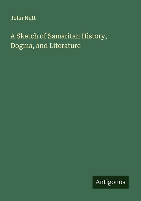 John Nutt: A Sketch of Samaritan History, Dogma, and Literature, Buch