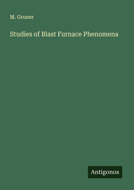 M. Gruner: Studies of Blast Furnace Phenomena, Buch