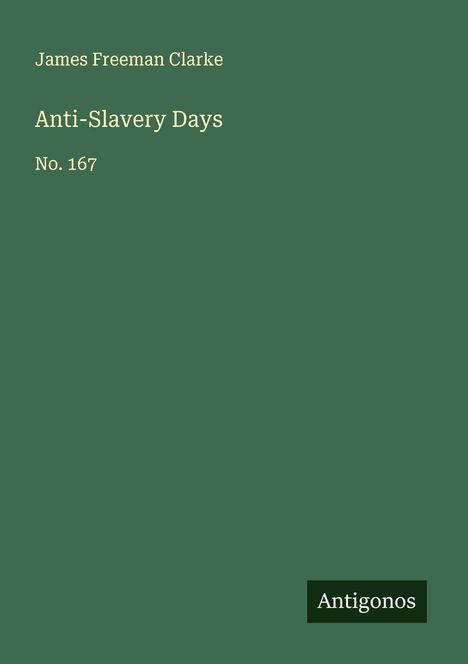 James Freeman Clarke: Anti-Slavery Days, Buch