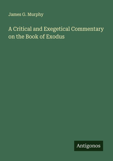 James G. Murphy: A Critical and Exegetical Commentary on the Book of Exodus, Buch