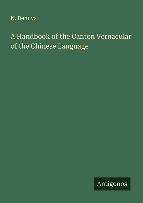 N. Dennys: A Handbook of the Canton Vernacular of the Chinese Language, Buch