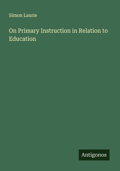 Simon Laurie: On Primary Instruction in Relation to Education, Buch