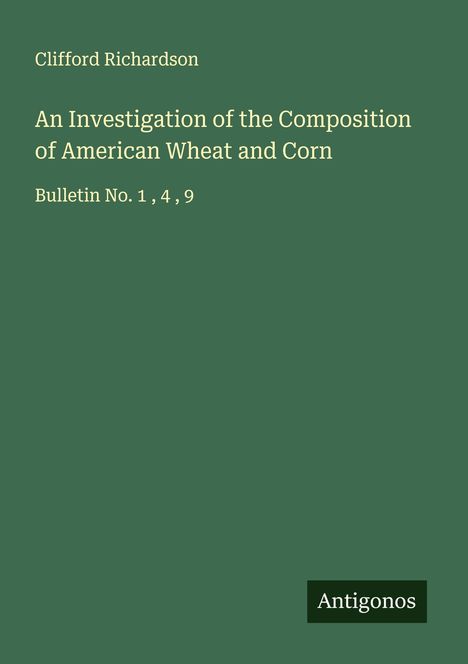 Clifford Richardson: An Investigation of the Composition of American Wheat and Corn, Buch