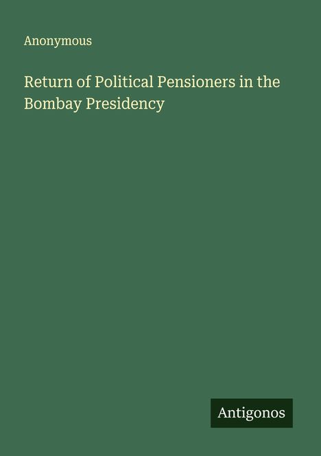 Anonymous: Return of Political Pensioners in the Bombay Presidency, Buch