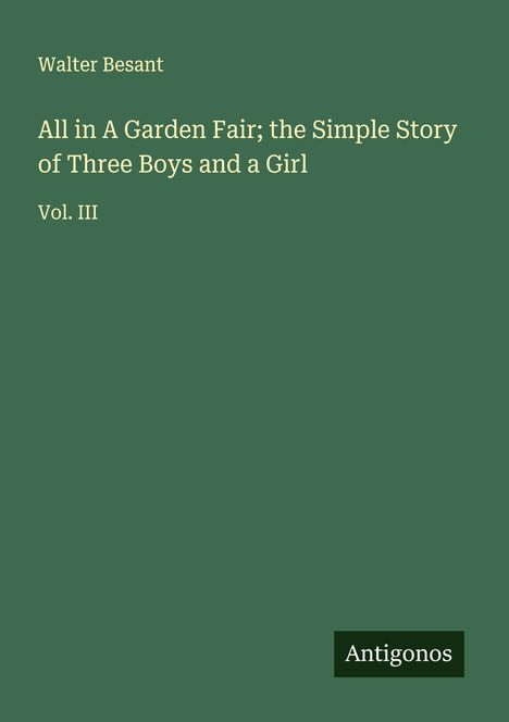 Walter Besant: All in A Garden Fair; the Simple Story of Three Boys and a Girl, Buch