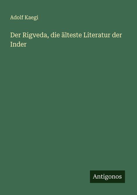 Adolf Kaegi: Der Rigveda, die älteste Literatur der Inder, Buch