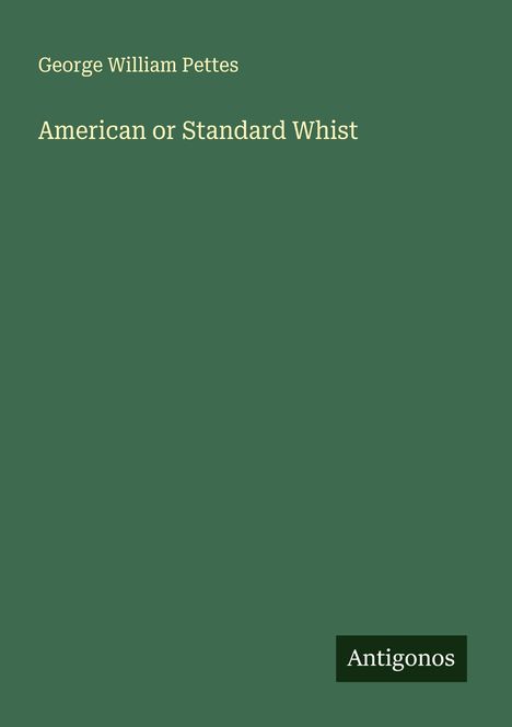 George William Pettes: American or Standard Whist, Buch