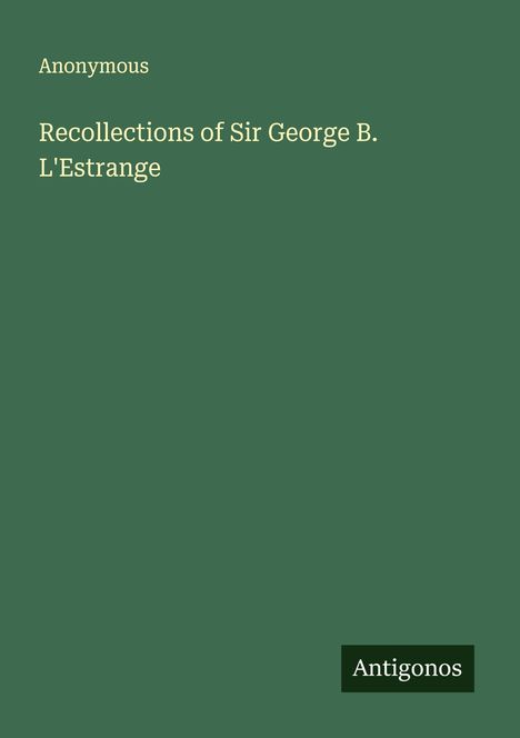 Anonymous: Recollections of Sir George B. L'Estrange, Buch