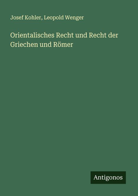 Josef Kohler: Orientalisches Recht und Recht der Griechen und Römer, Buch