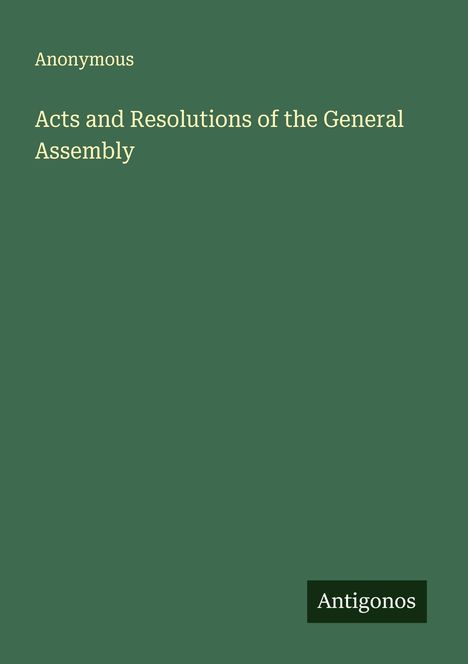 Anonymous: Acts and Resolutions of the General Assembly, Buch