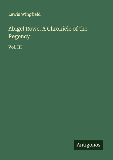 Lewis Wingfield: Abigel Rowe. A Chronicle of the Regency, Buch