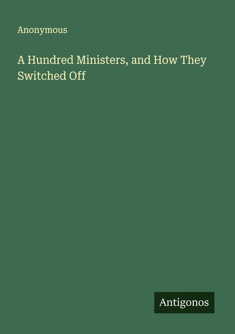 Anonymous: A Hundred Ministers, and How They Switched Off, Buch