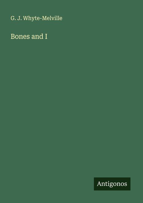 G. J. Whyte-Melville: Bones and I, Buch