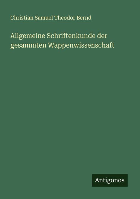 Christian Samuel Theodor Bernd: Allgemeine Schriftenkunde der gesammten Wappenwissenschaft, Buch