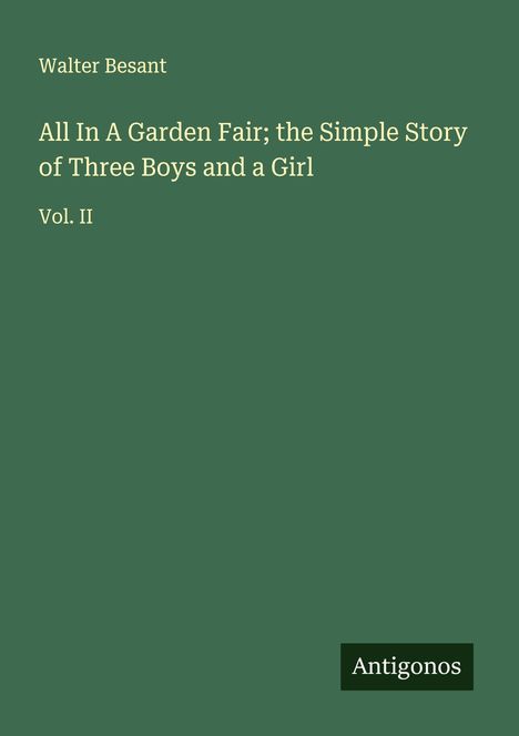 Walter Besant: All In A Garden Fair; the Simple Story of Three Boys and a Girl, Buch
