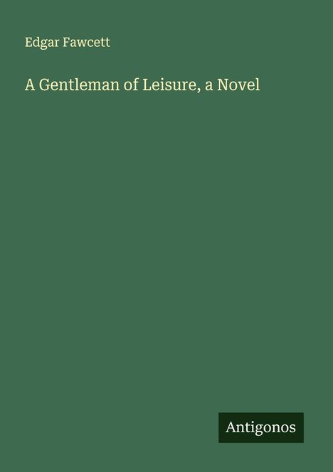 Edgar Fawcett: A Gentleman of Leisure, a Novel, Buch