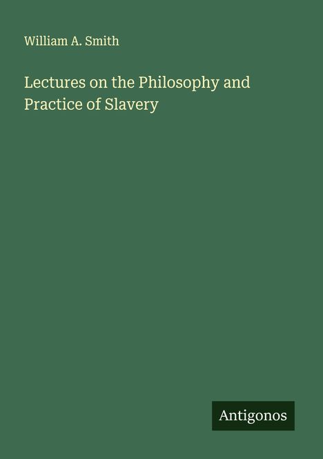 William A. Smith: Lectures on the Philosophy and Practice of Slavery, Buch