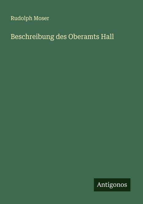Rudolph Moser: Beschreibung des Oberamts Hall, Buch