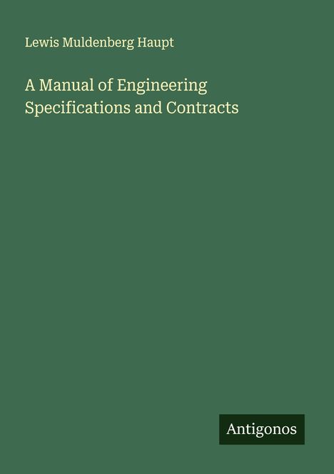 Lewis Muldenberg Haupt: A Manual of Engineering Specifications and Contracts, Buch