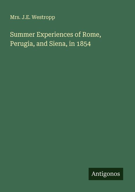 J. E. Westropp: Summer Experiences of Rome, Perugia, and Siena, in 1854, Buch