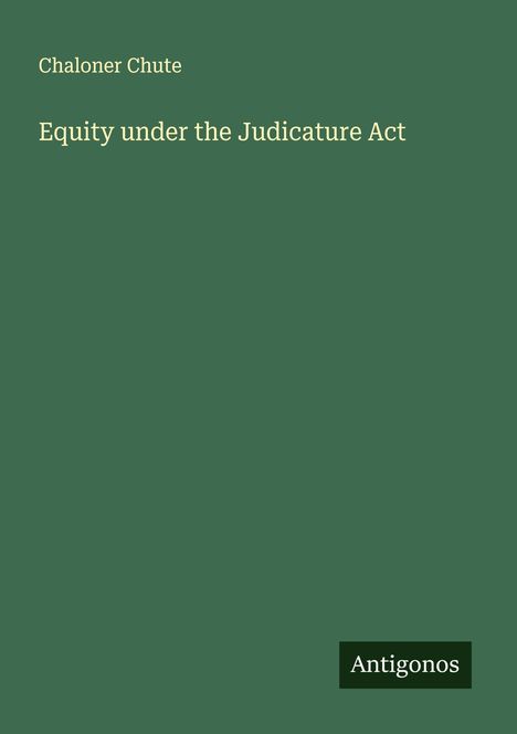 Chaloner Chute: Equity under the Judicature Act, Buch