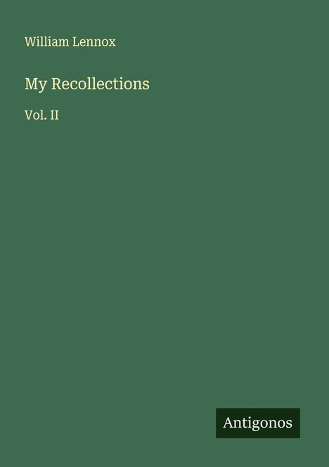 "William Lennox, My Recollections, Vol. II" auf grünem Hintergrund. Unten rechts ist ein schwarzes Rechteck mit "Antigonos".