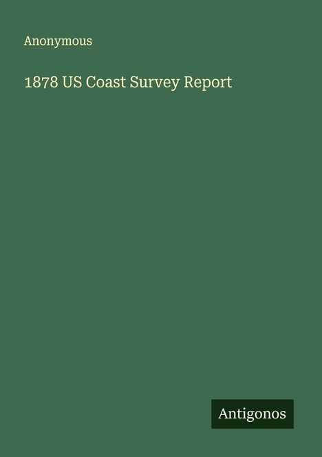 Anonymous: 1878 US Coast Survey Report, Buch