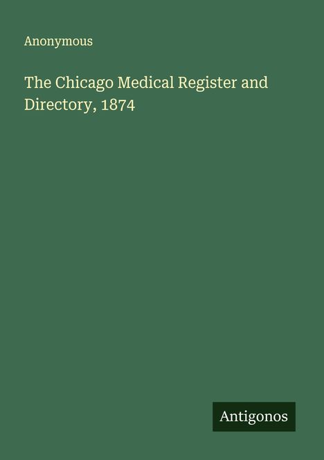 Anonymous: The Chicago Medical Register and Directory, 1874, Buch