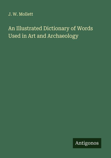 J. W. Mollett: An Illustrated Dictionary of Words Used in Art and Archaeology, Buch