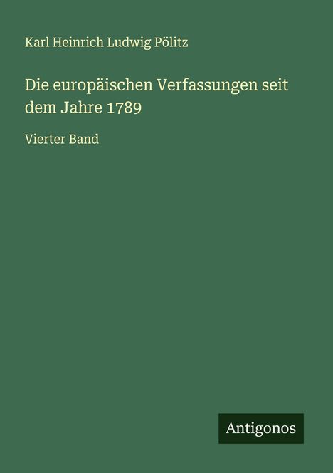 Karl Heinrich Ludwig Pölitz: Die europäischen Verfassungen seit dem Jahre 1789, Buch