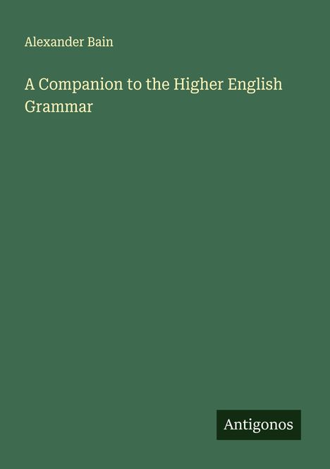 Alexander Bain: A Companion to the Higher English Grammar, Buch