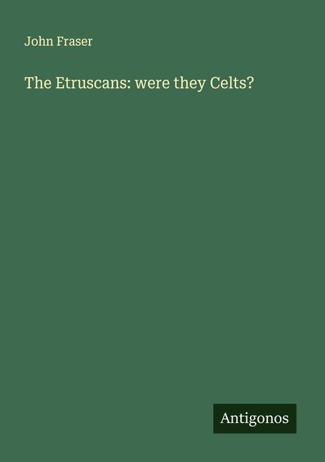 John Fraser: The Etruscans: were they Celts?, Buch
