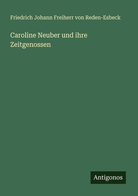 Friedrich Johann Freiherr von Reden-Esbeck: Caroline Neuber und ihre Zeitgenossen, Buch