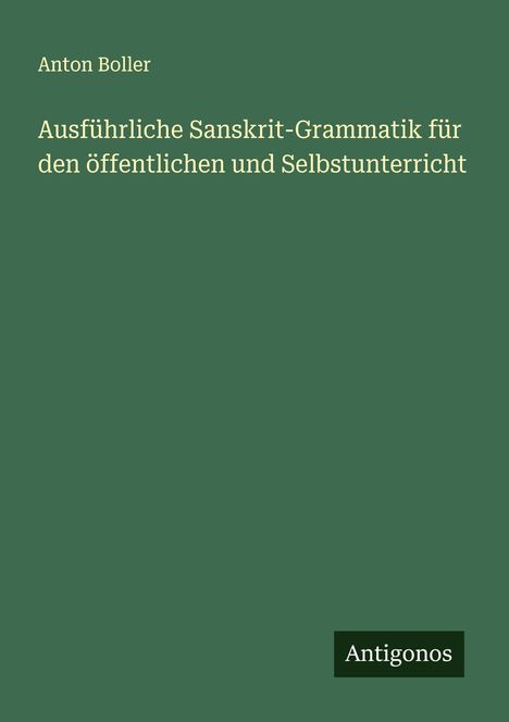 Anton Boller: Ausführliche Sanskrit-Grammatik für den öffentlichen und Selbstunterricht, Buch