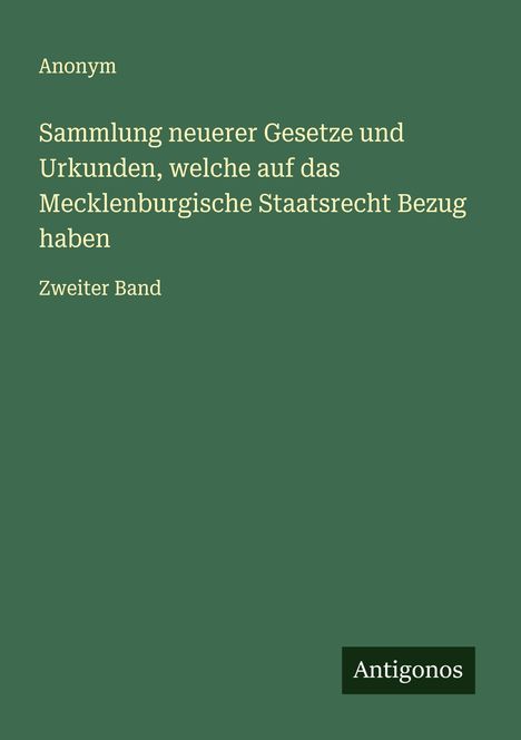 Anonym: Sammlung neuerer Gesetze und Urkunden, welche auf das Mecklenburgische Staatsrecht Bezug haben, Buch