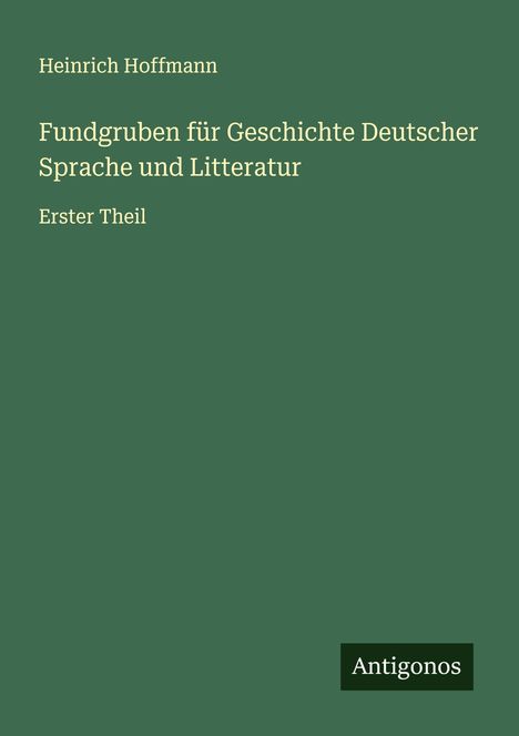 Heinrich Hoffmann: Fundgruben für Geschichte Deutscher Sprache und Litteratur, Buch