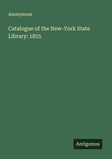 Anonymous: Catalogue of the New-York State Library: 1855, Buch