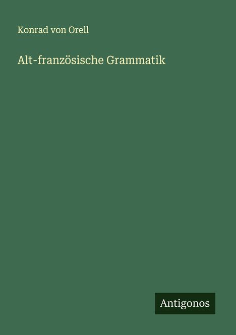 Konrad Von Orell: Alt-französische Grammatik, Buch