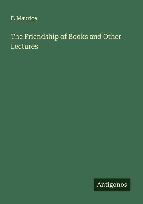 F. Maurice: The Friendship of Books and Other Lectures, Buch