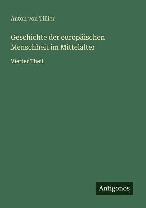 Anton Von Tillier: Geschichte der europäischen Menschheit im Mittelalter, Buch