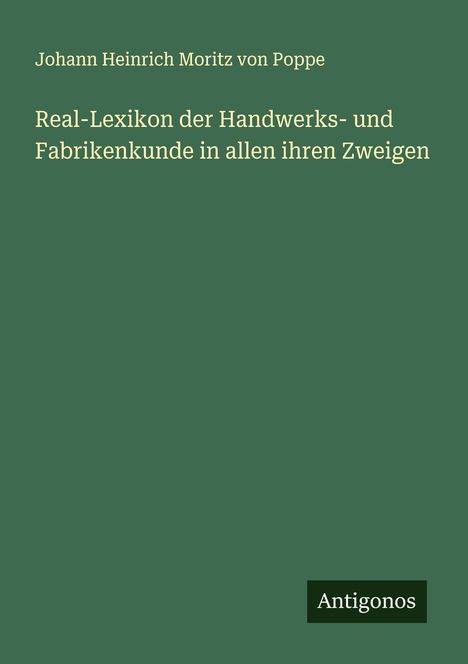 Johann Heinrich Moritz Von Poppe: Real-Lexikon der Handwerks- und Fabrikenkunde in allen ihren Zweigen, Buch