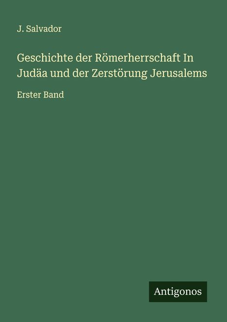 J. Salvador: Geschichte der Römerherrschaft In Judäa und der Zerstörung Jerusalems, Buch