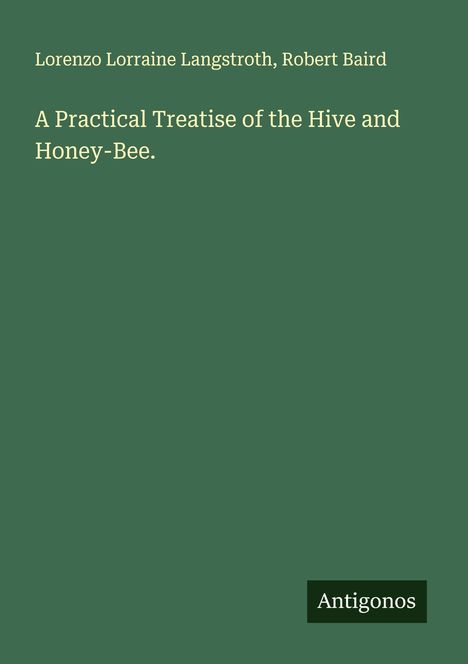 Lorenzo Lorraine Langstroth: A Practical Treatise of the Hive and Honey-Bee., Buch