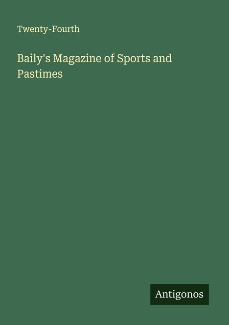 Twenty-Fourth: Baily's Magazine of Sports and Pastimes, Buch