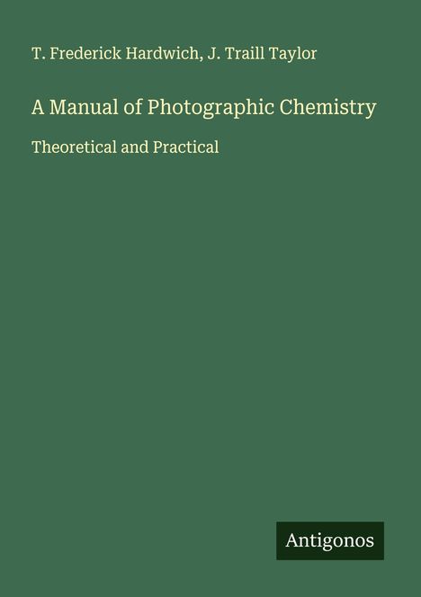 T. Frederick Hardwich: A Manual of Photographic Chemistry, Buch
